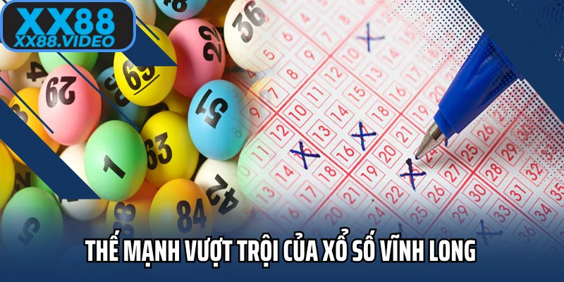 Thế mạnh vượt trội của Xổ số Vĩnh Long